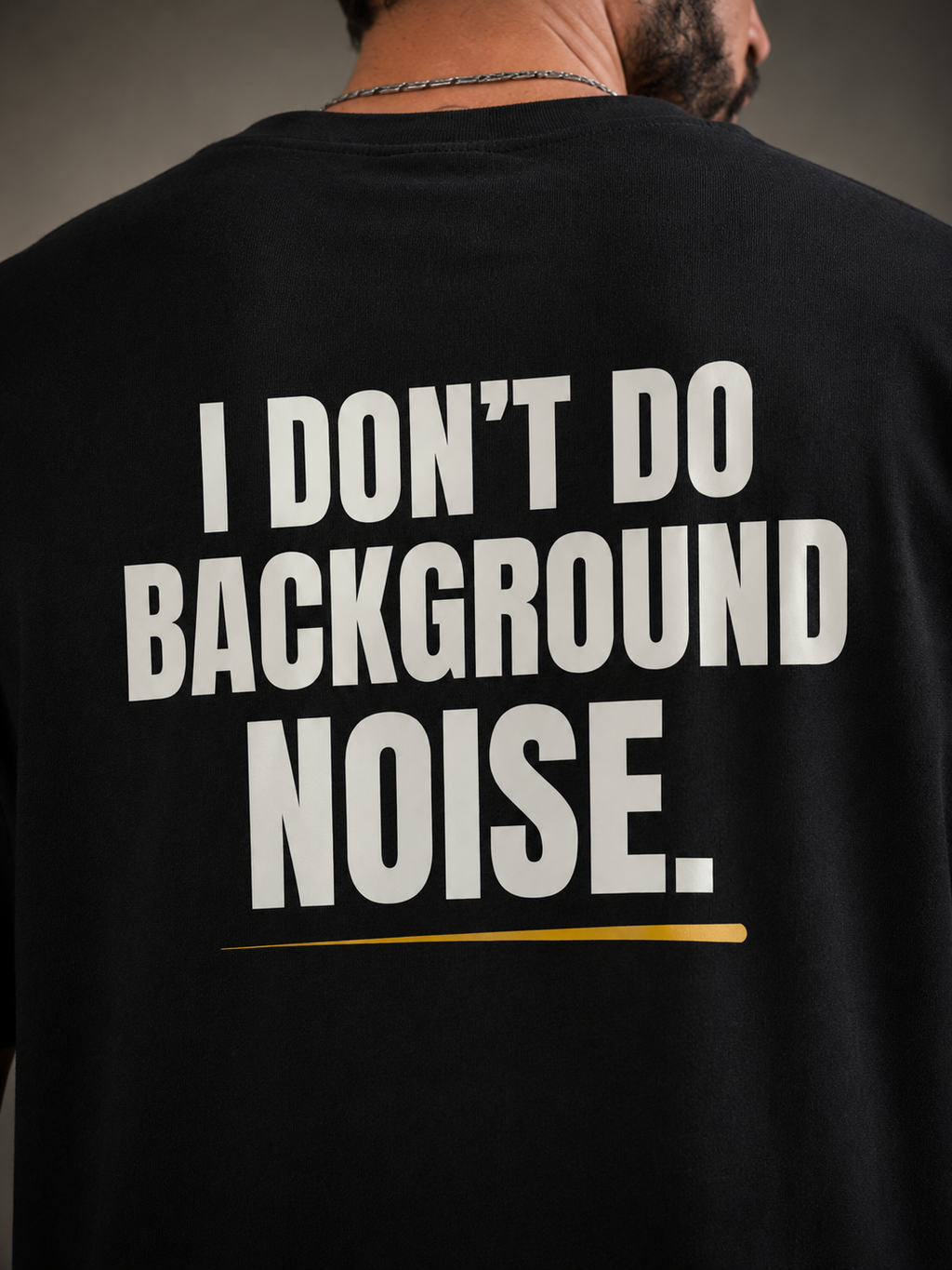I DON'T DO BACKGROUND NOISE.| Premium 240 GSM Oversized Cotton T-Shirt