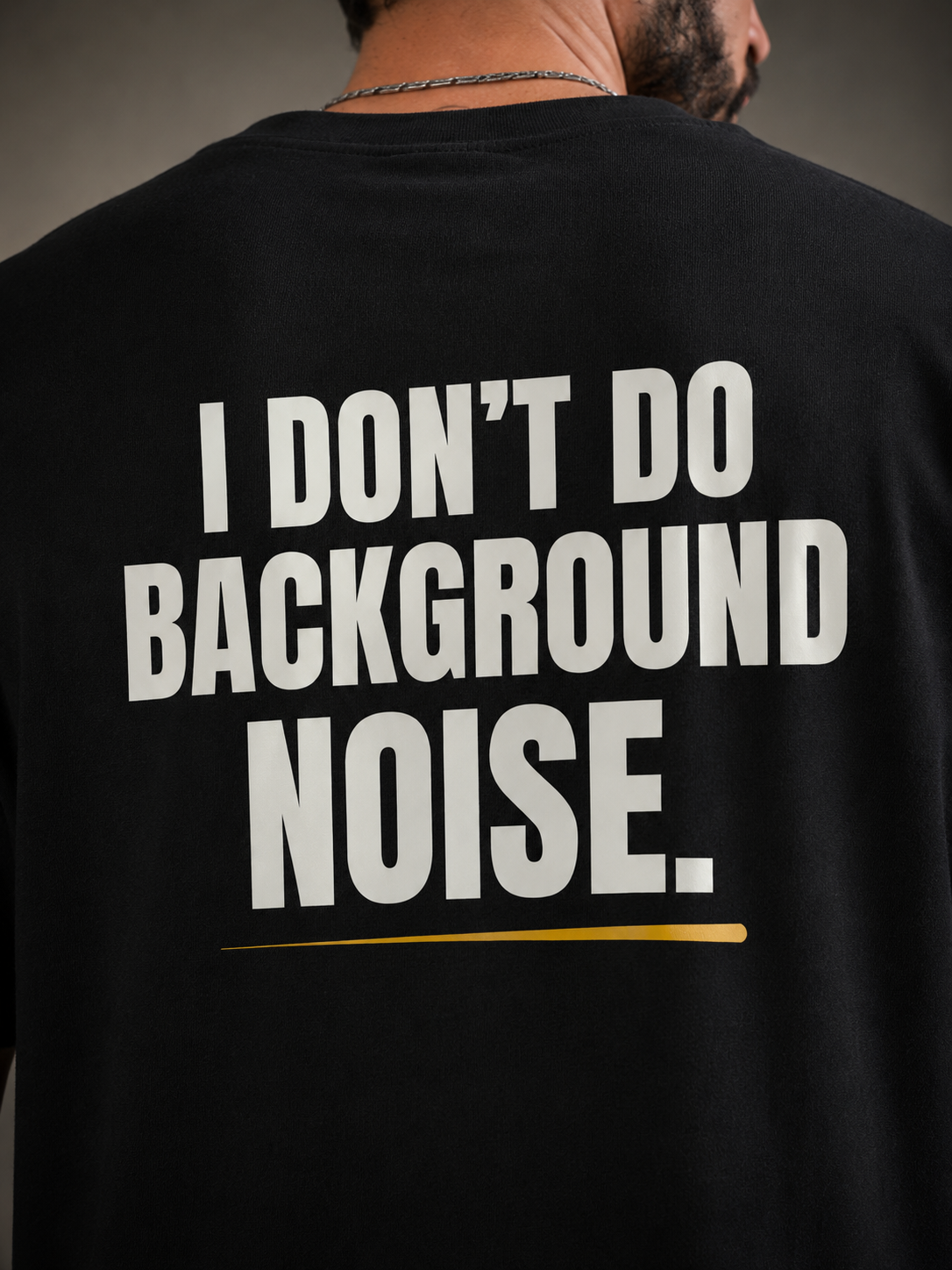 I DON'T DO BACKGROUND NOISE.| Premium 240 GSM Oversized Cotton T-Shirt