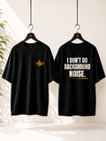 I DON'T DO BACKGROUND NOISE.| Premium 240 GSM Oversized Cotton T-Shirt