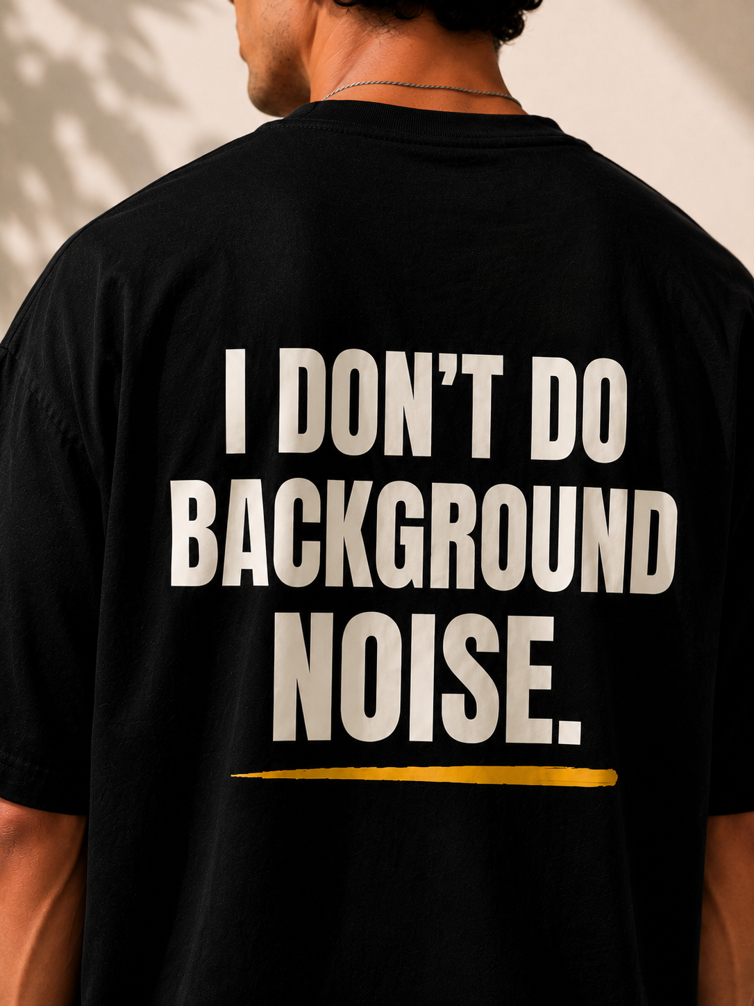 I DON'T DO BACKGROUND NOISE.| Premium 240 GSM Oversized Cotton T-Shirt
