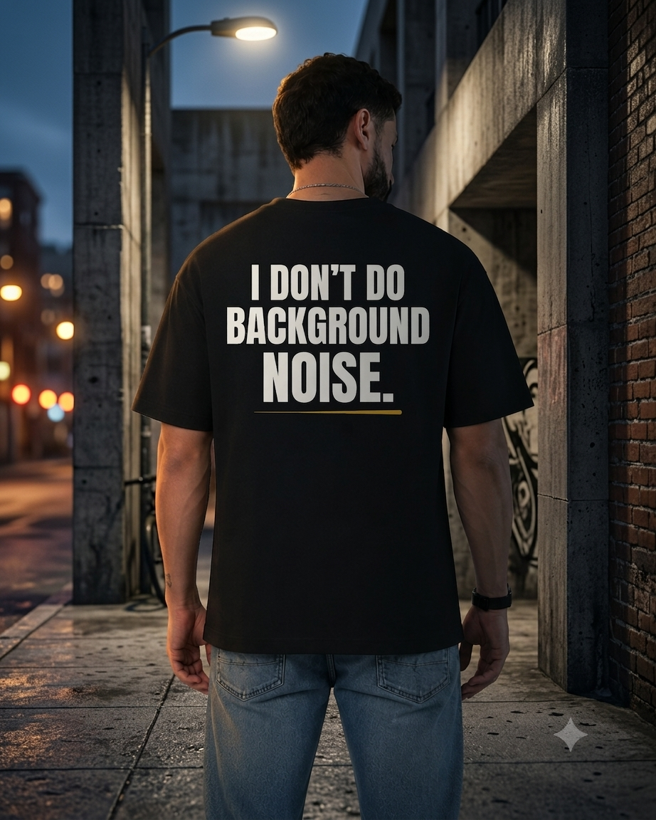 I DON'T DO BACKGROUND NOISE.| Premium 240 GSM Oversized Cotton T-Shirt