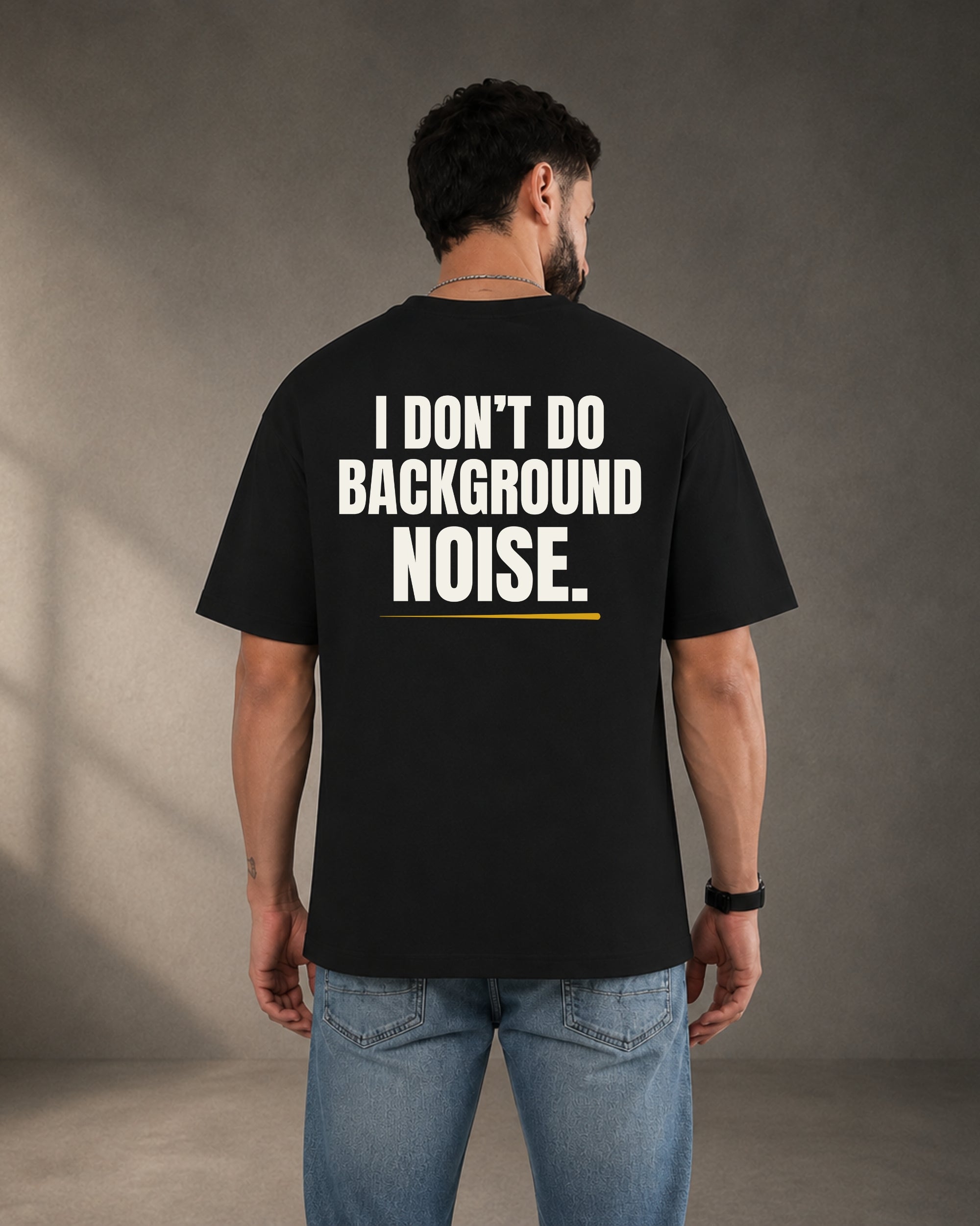 I DON'T DO BACKGROUND NOISE.| Premium 240 GSM Oversized Cotton T-Shirt