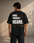 MAKE YOURSELF HEARD. | Premium 240 GSM Oversized Cotton T-Shirt